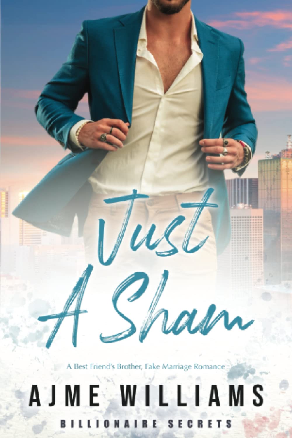Just a Sham: A Fake Marriage, Best Friend's Brother Romance: 2 (Billionaire Secrets)