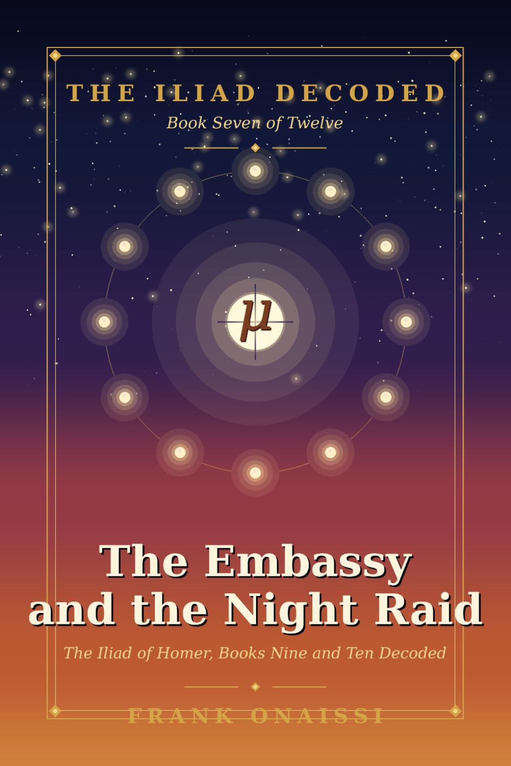 The Embassy and the Night Raid: The Iliad of Homer, Books Nine and Ten Decoded — A Verse-by-Verse Esoteric Reading in the Tradition of Neville Goddard