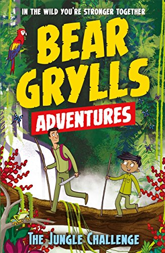 A bear grylls adventure 3. Jungle challenge: by bestselling author and Chief Scout Bear Grylls
