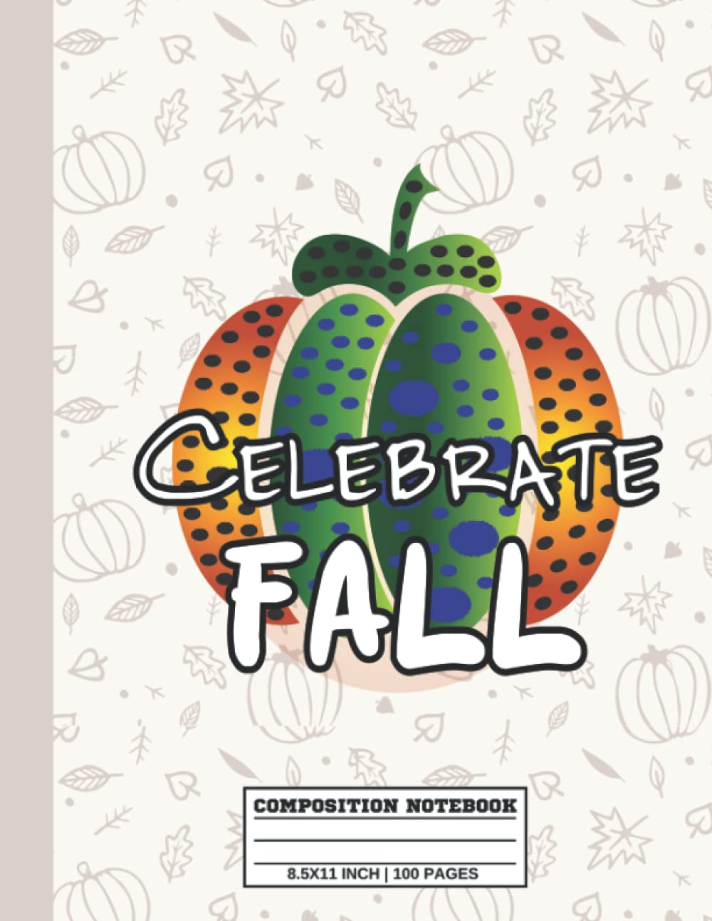 Celebrate Fall Composition Notebook: Cute and Colorful Autumn Leaves Journal Notebook College Ruled For Kid, Man, Women, Student | 8.5x11 in 100 Pages
