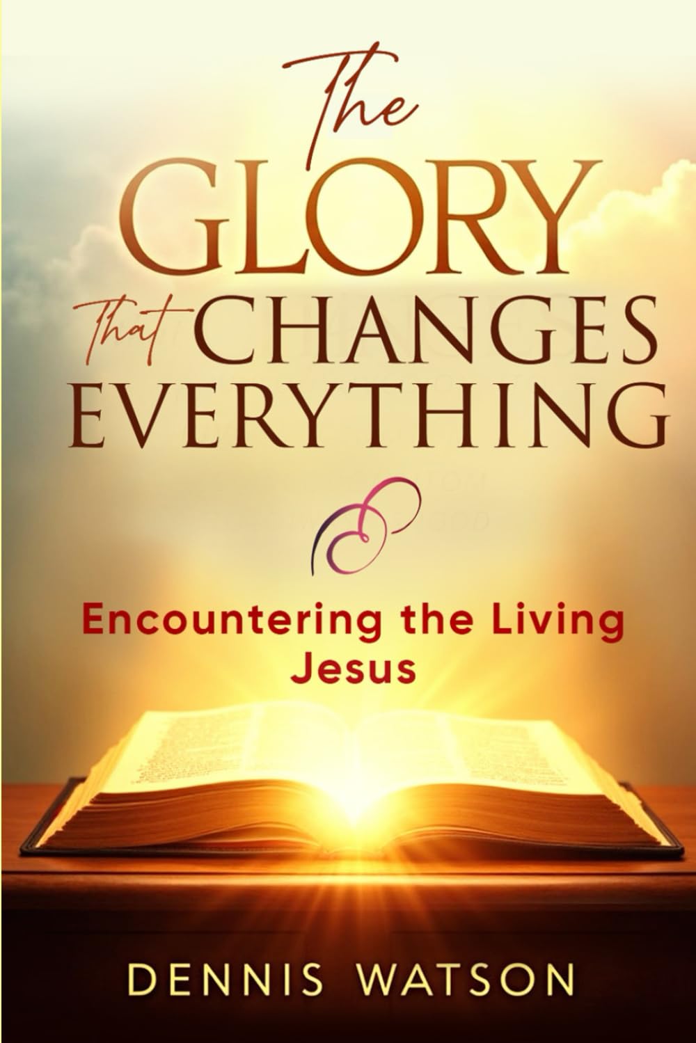 The Glory that Changes Everything: Encountering the Living Jesus