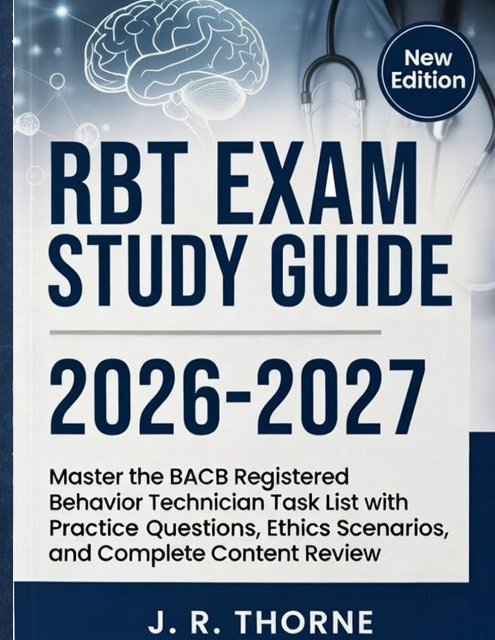 RBT EXAM STUDY GUIDE 2026-2027: Master the BACB Registered Behavior Technician Task List with Practice Questions, Ethics Scenarios, and Complete Content Review