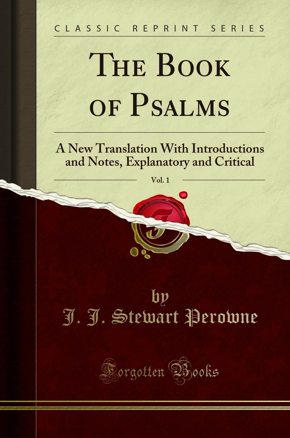 The Book of Psalms, Vol. 1 (Classic Reprint): A New Translation With Introductions and Notes, Explanatory and Critical: A New Translation with ... Explanatory and Critical (Classic Reprint)