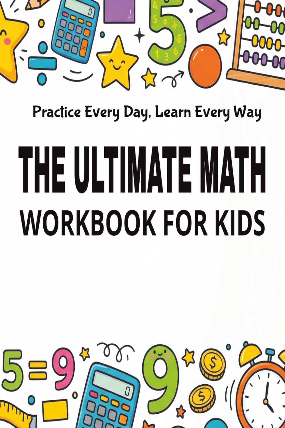 The Ultimate Math Workbook for Kids: Addition, Subtraction, Multiplication & Division Practice for Preschool, Kindergarten, Grade 1 & Grade 2