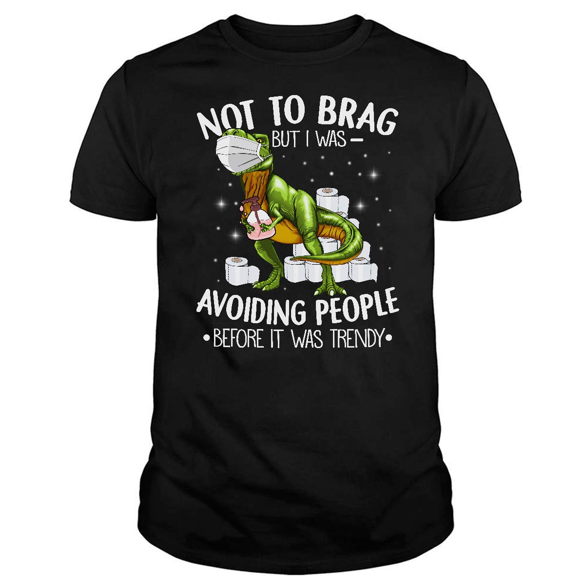 Not to Brag Dinosaur Avoiding People Before it Trendy Funny Meme Gift T-Shirt