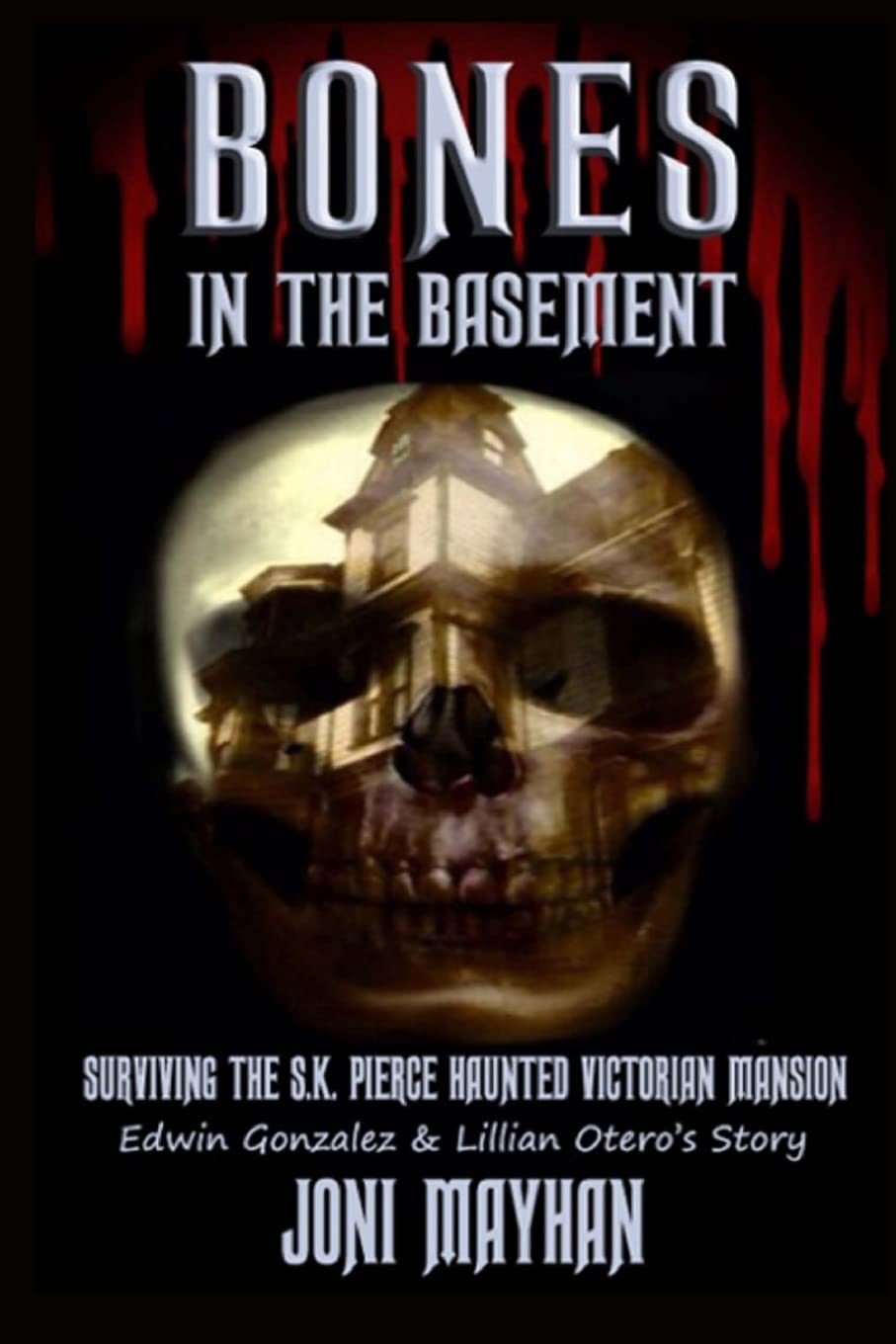 Bones in the Basement: Surviving the S.K. Pierce Haunted Victorian Mansion - Edwin Gonzalez & Lillian Otero's Story