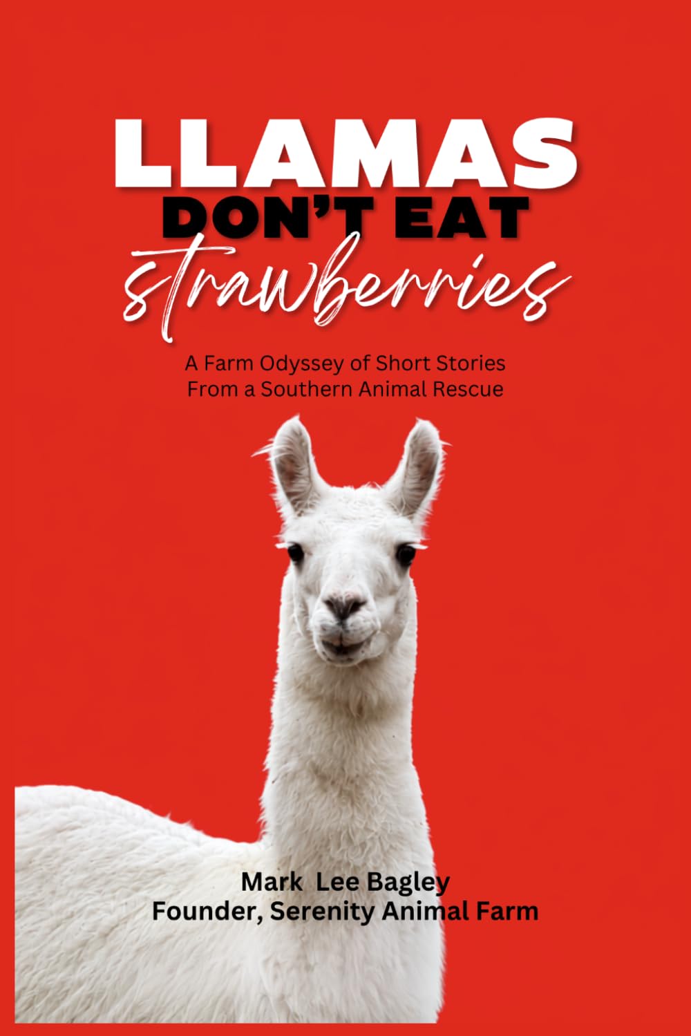 Llamas Don't Eat Strawberries: A Farm Odyssey of Short Stories from A Southern Animal Rescue