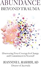 Abundance Beyond Trauma: Discovering Your Courage for Change and Commitment to Yourself