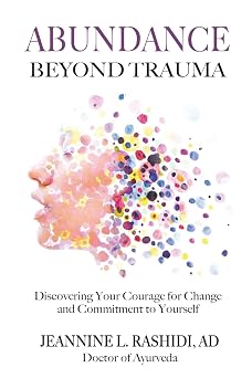 Abundance Beyond Trauma Discovering Your Courage for Change and Commitment to Yourself