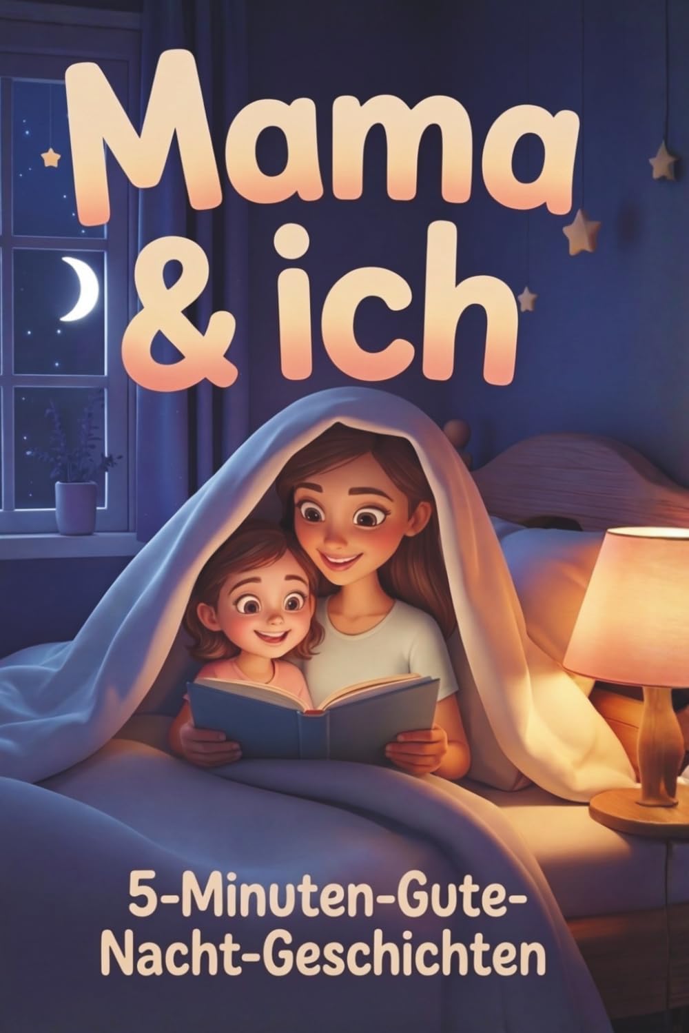 Mama & ich – Liebevolle 5-Minuten-Gute-Nacht-Geschichten - Ein Vorlesebuch für kleine Töchter ab 3 Jahren – zum Kuscheln, Einschlafen und gemeinsam Träumen