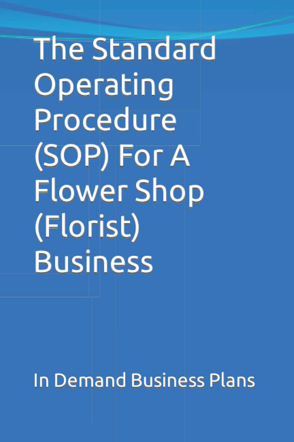 The Standard Operating Procedure (SOP) For A Flower Shop (Florist) Business