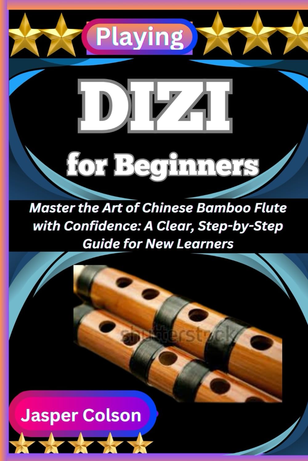 PLAYING DIZI FOR BEGINNERS: Master the Art of Chinese Bamboo Flute with Confidence: A Clear, Step-by-Step Guide for New Learners