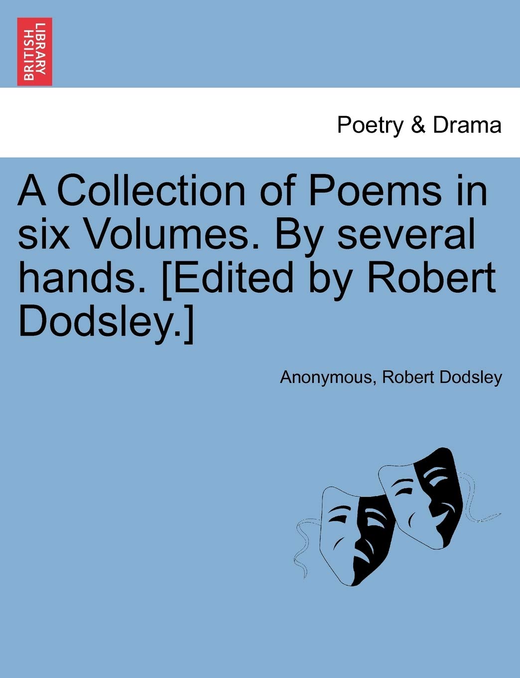 A Collection of Poems in Six Volumes. by Several Hands. [Edited by Robert Dodsley.]