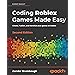 Coding Roblox Games Made Easy: The ultimate guide to creating games ...