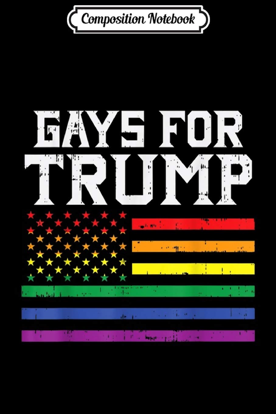 Composition Notebook: Gays For Trump USA Flag Pro Reelect Donald 2020 LGBT Gift Journal/Notebook Blank Lined Ruled 6x9 100 Pages