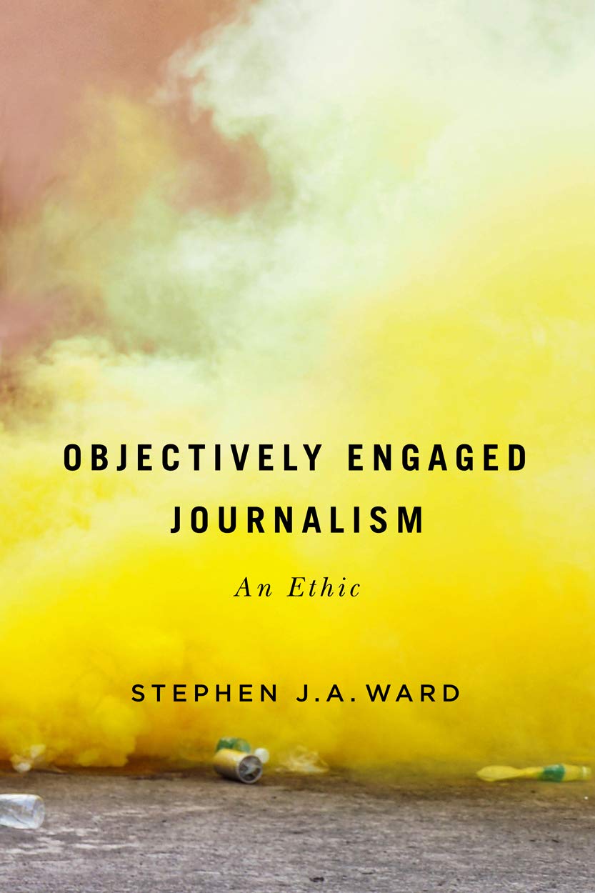 Objectively Engaged Journalism An Ethic by Stephen J.A. Ward (Hardback Book)