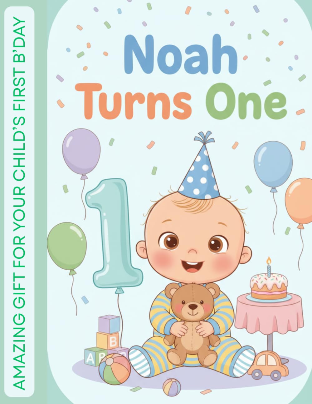 Noah Turns One: An Amazing First Birthday Storybook for Toddlers – A Cute Keepsake Picture Book Celebrating Baby’s First Birthday (Noah’s Sweet ... Noah’s magical birthdays as he grows)