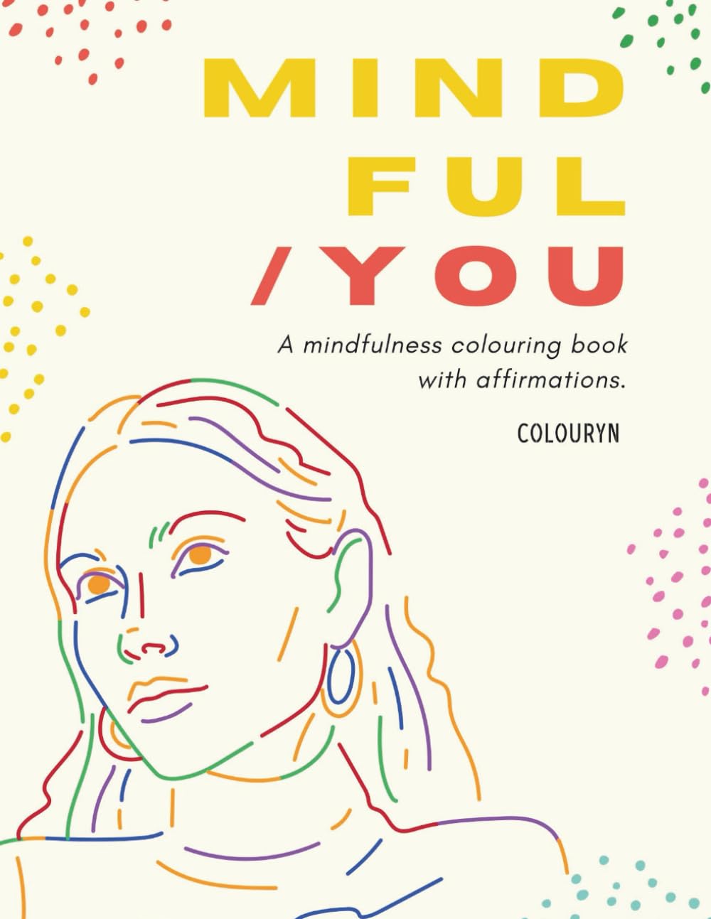 Mindful You: A mindfulness colouring book with affirmations.
