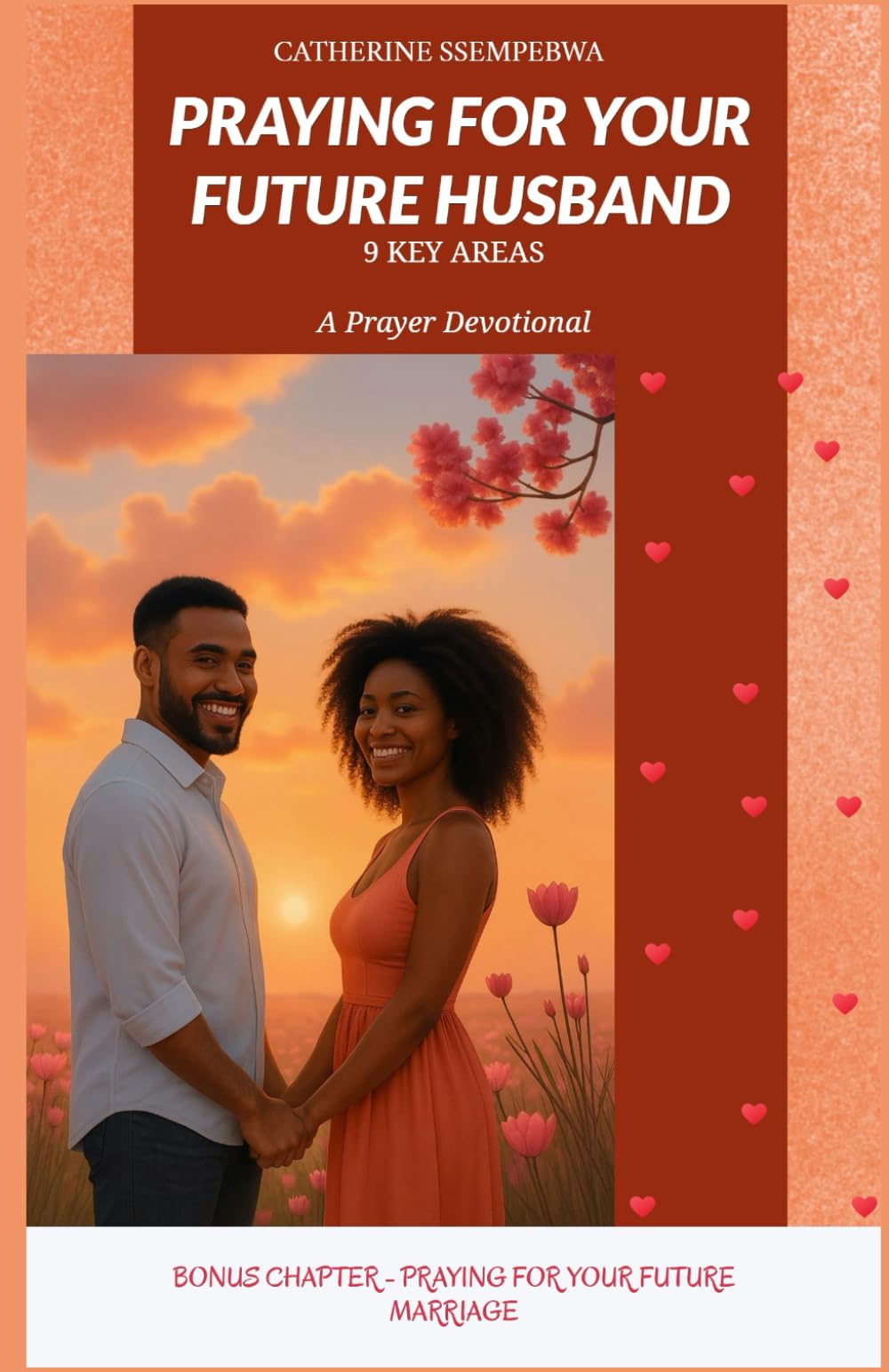 PRAYING FOR YOUR FUTURE HUSBAND - A Prayer Devotional (9 Key Areas): Bonus Chapter - Praying For Your Future Marriage