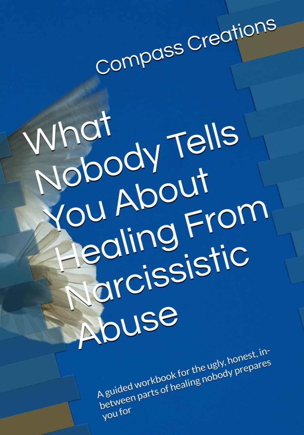 What Nobody Tells You About Healing From Narcissistic Abuse: A guided workbook for the ugly, honest, in-between parts of healing nobody prepares you for