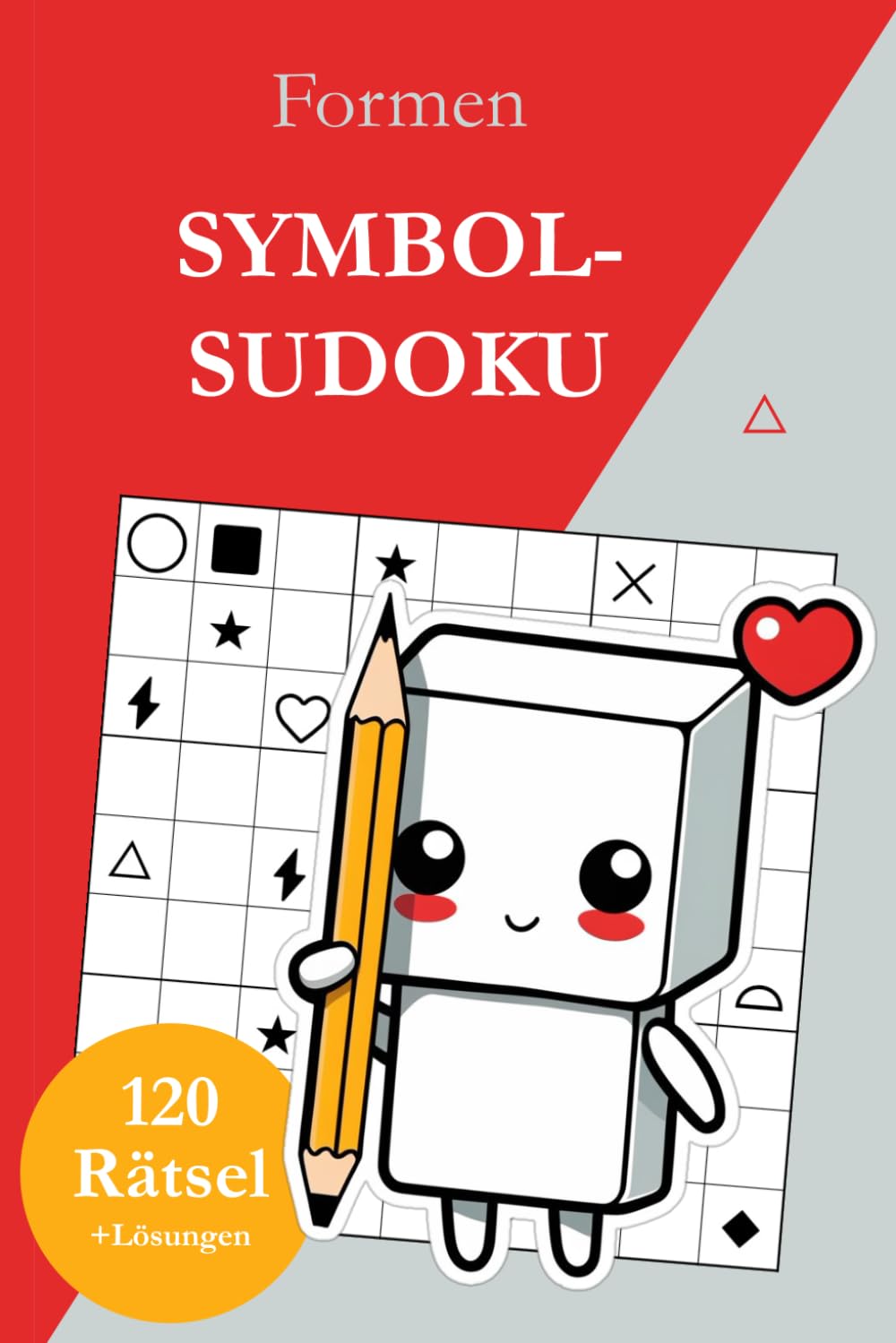 Symbol-Sudoku ohne Zahlen – Formen: 120 Sudoku Rätsel von leicht bis sehr schwer mit Lösungen