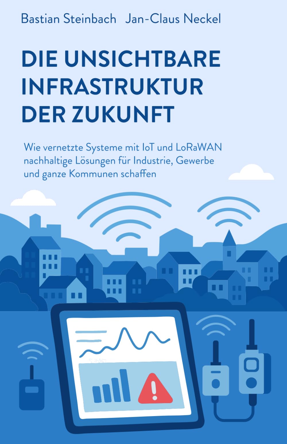 DIE UNSICHTBARE INFRASTRUKTUR DER ZUKUNFT: Wie vernetzte Systeme mit IoT und LoRaWAN nachhaltige Lösungen für Industrie, Gewerbe und ganze Kommunen schaffen