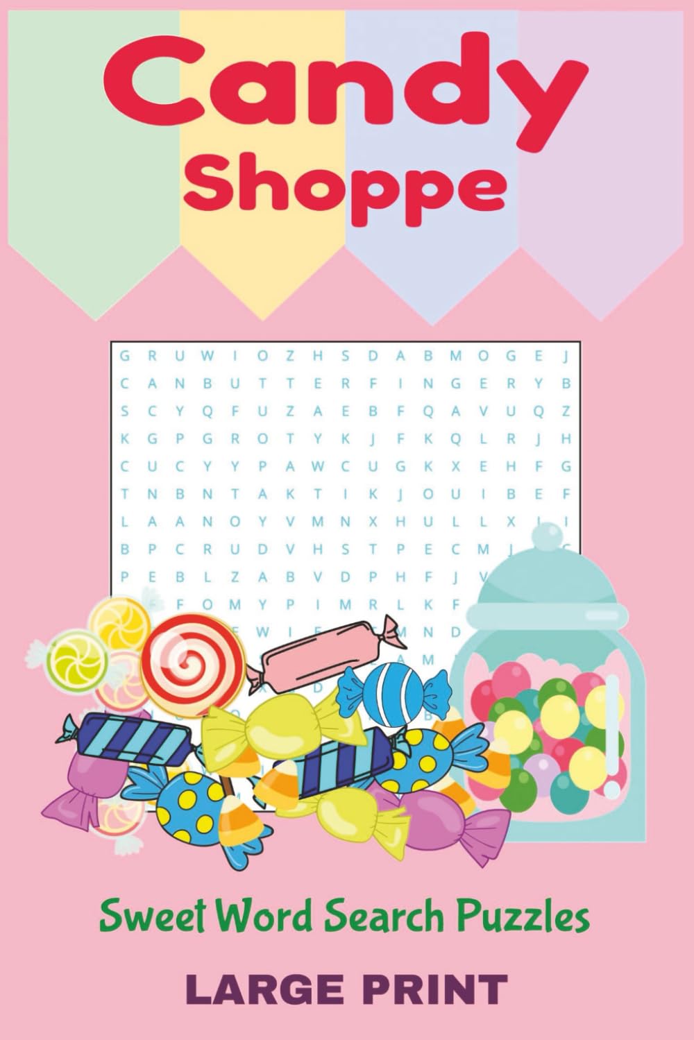 Candy Shoppe: Sweet Word Search Puzzles | Large Print | 6x9 | Solutions Included