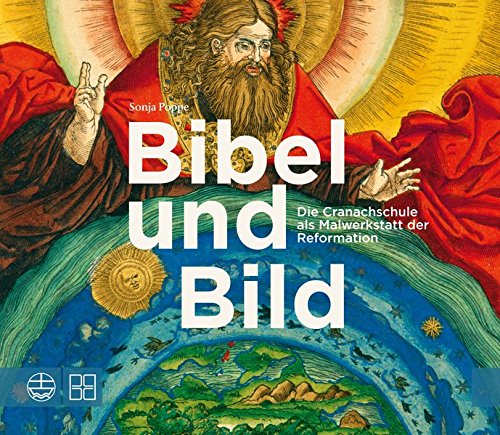 Bibel und Bild: Die Cranachschule als Malwerkstatt der Reformation Bibel und Bild: Die Cranachschule als Malwerkstatt der Reformation