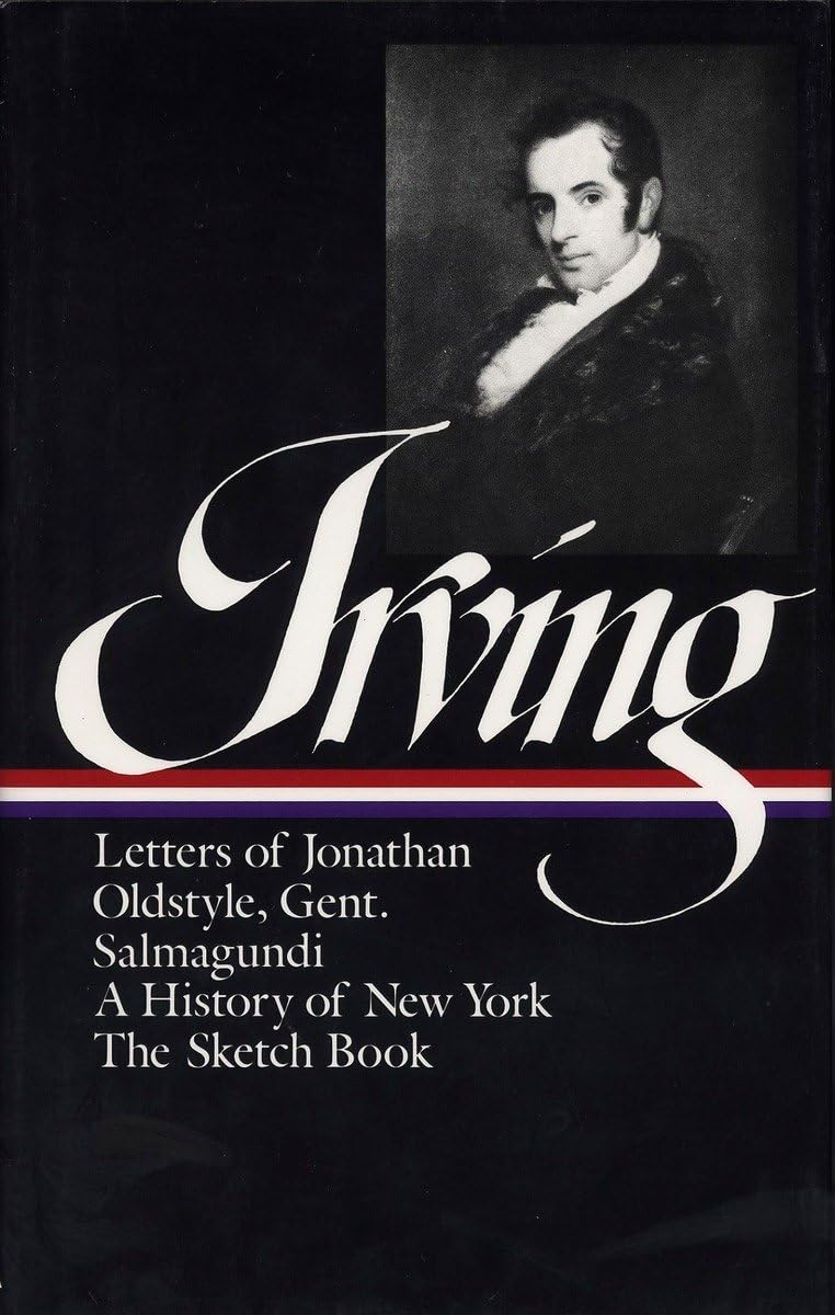Washington Irving : History, Tales, and Sketches: The Sketch Book / A History of New York / Salmagundi / Letters of Jonathan Oldstyle, Gent. (Library of America)
