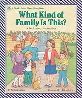 What Kind of Family Is This?: A Book About Stepfamilies (Golden Learn About Living Books) 030762482X Book Cover