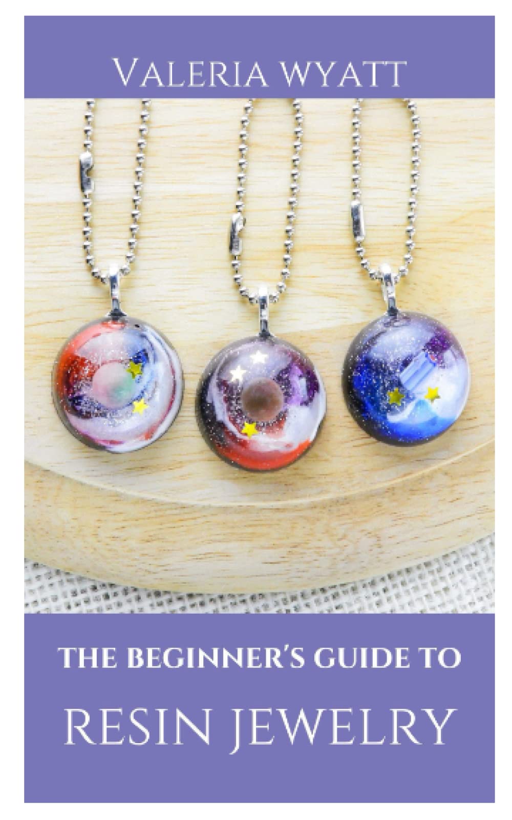 THE BEGINNER'S GUIDE TO MAKING RESIN JEWELRY: A STEP-BY-STEP GUIDE