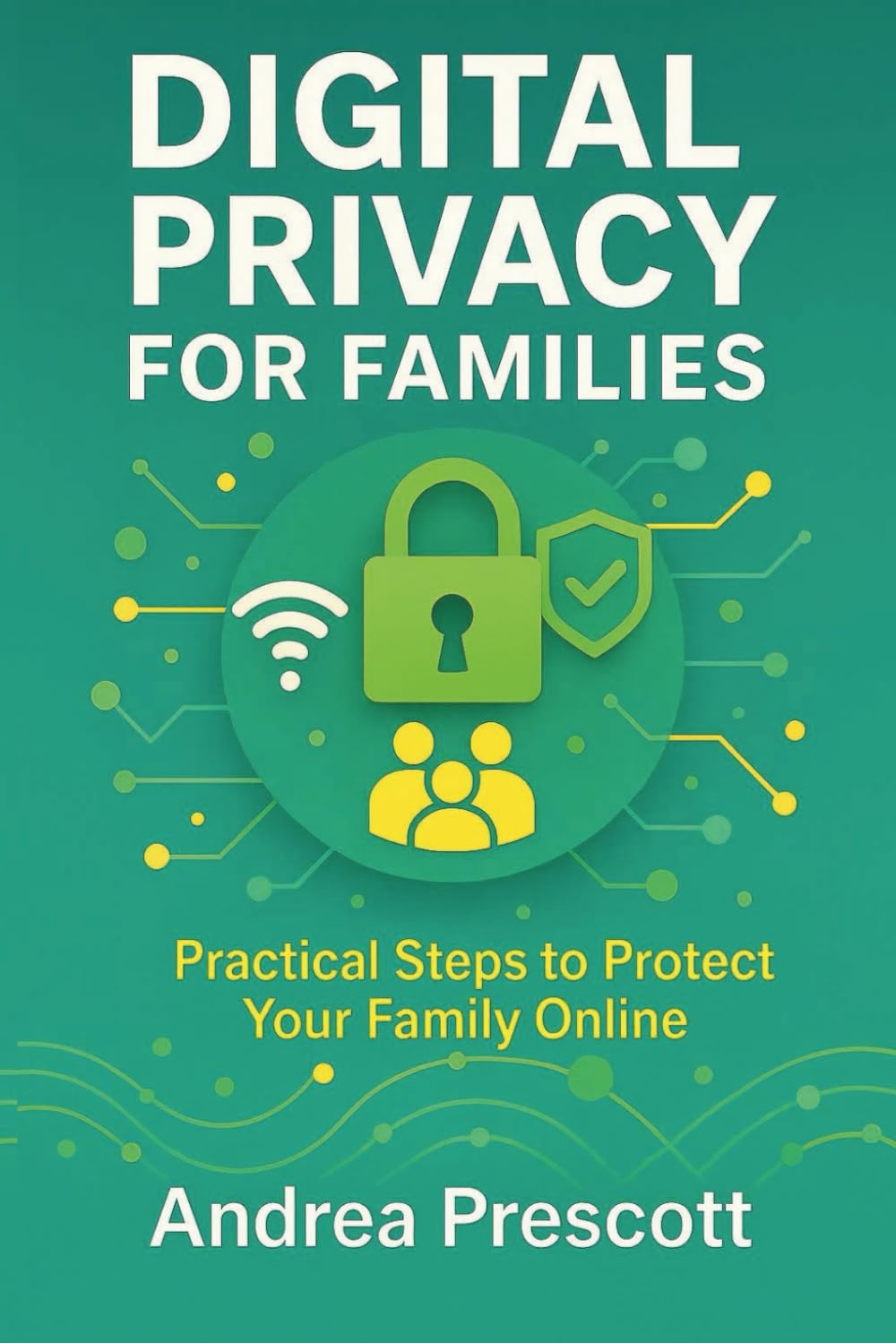 Digital Privacy for Families: Practical Steps to Protect Your Family Online (The Simplify & Thrive Series)