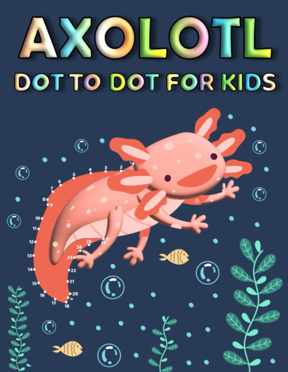 Axolotl Dot To Dot For Kids: Axolotl Connect The Dot Puzzles With Colorable Pages For Kids