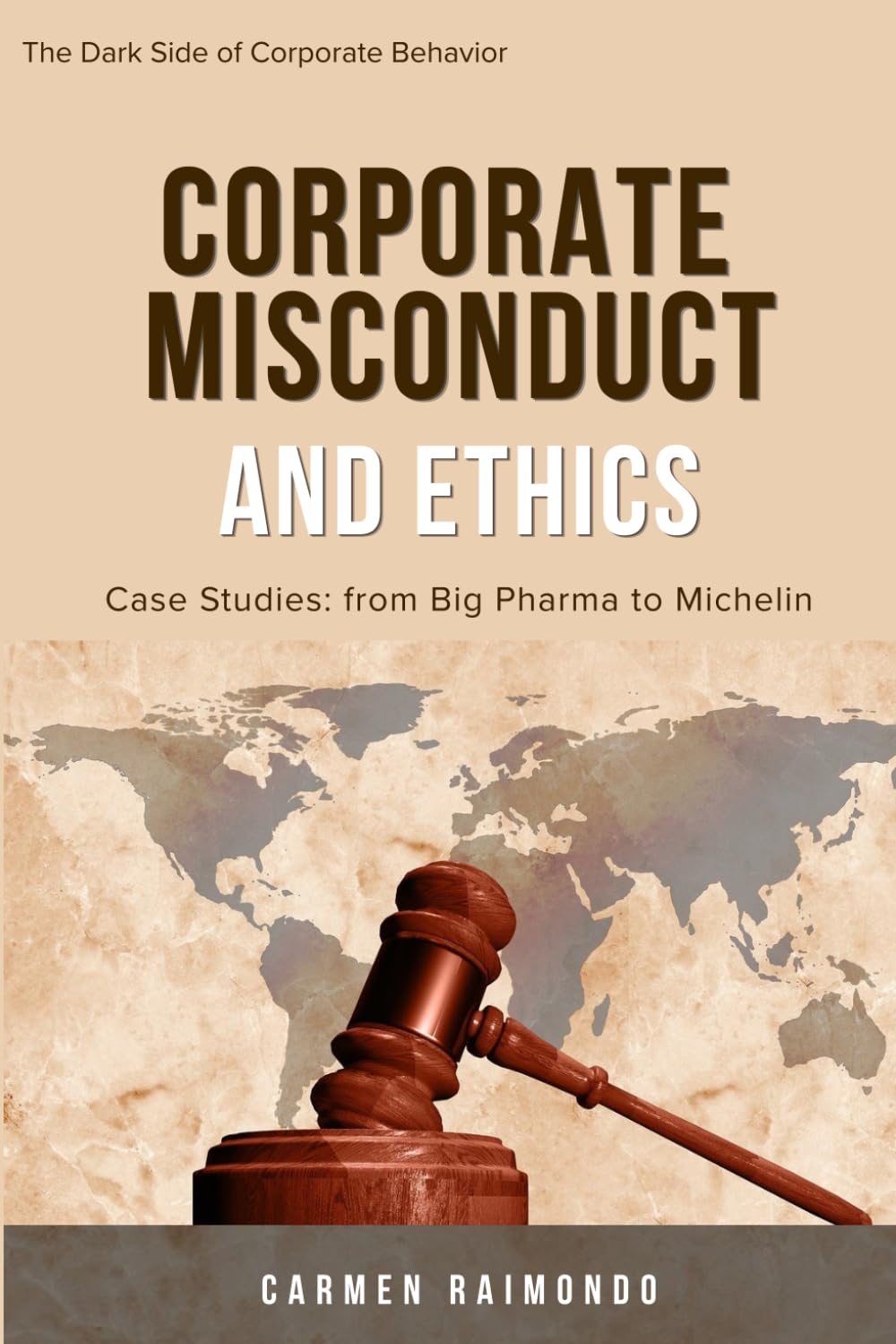 Corporate Misconduct and Ethics: Case Studies: from Big Pharma to Michelin (The Dark Side of Corporate Behavior)