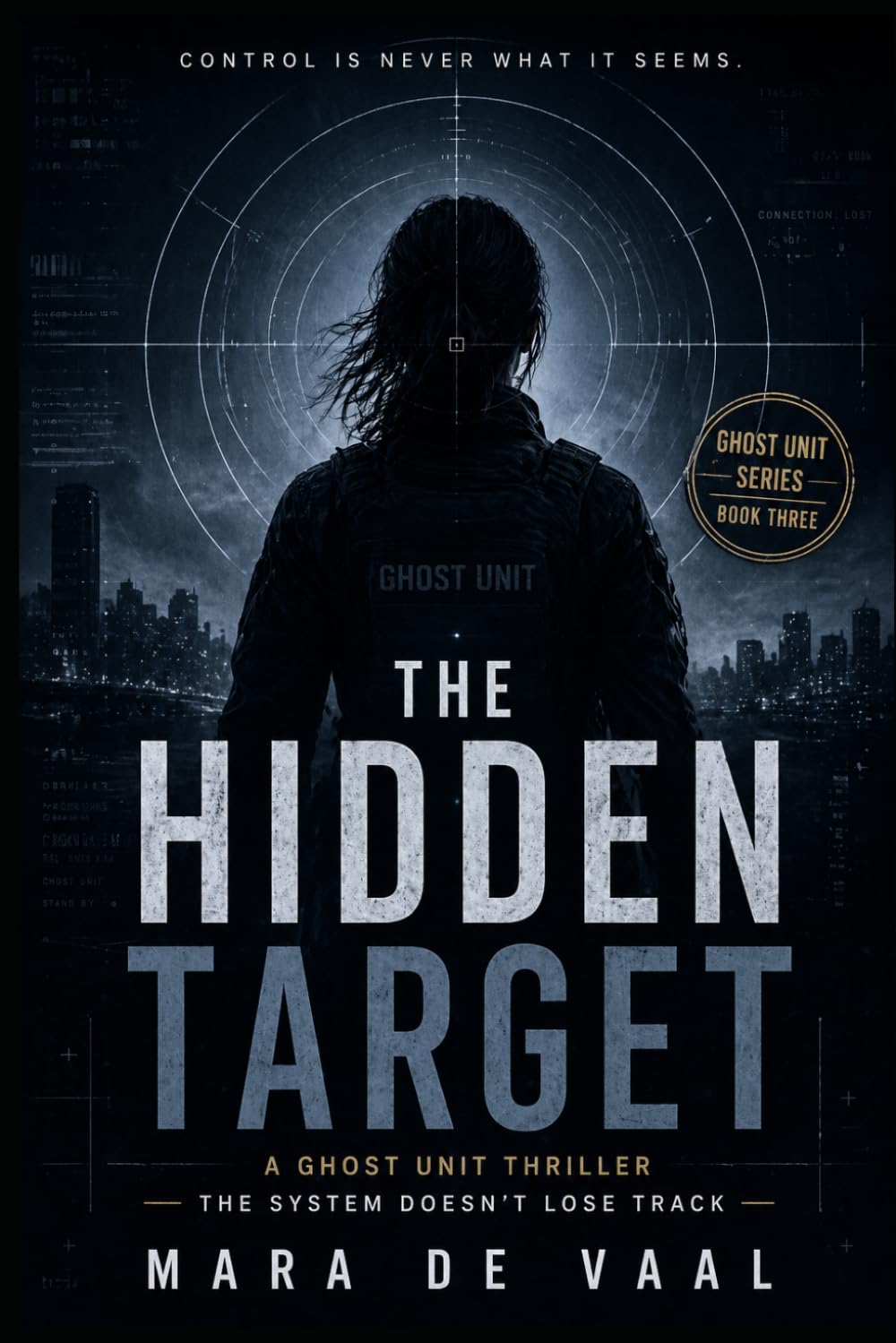 The Hidden Target: Control is never what it seems (Ghost Unit Series)
