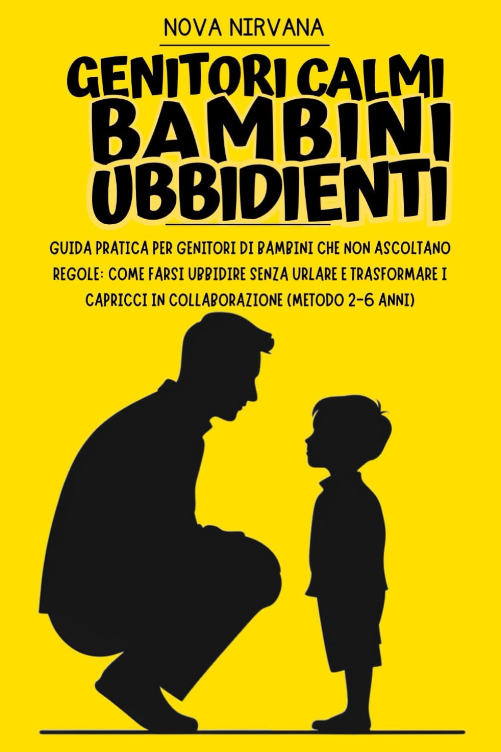 Genitori Calmi, Bambini Ubbidienti: Guida pratica per genitori di bambini che non ascoltano regole: come farsi ubbidire senza urlare e trasformare i ... Collana Completa per Genitori (5 Libri in 1))