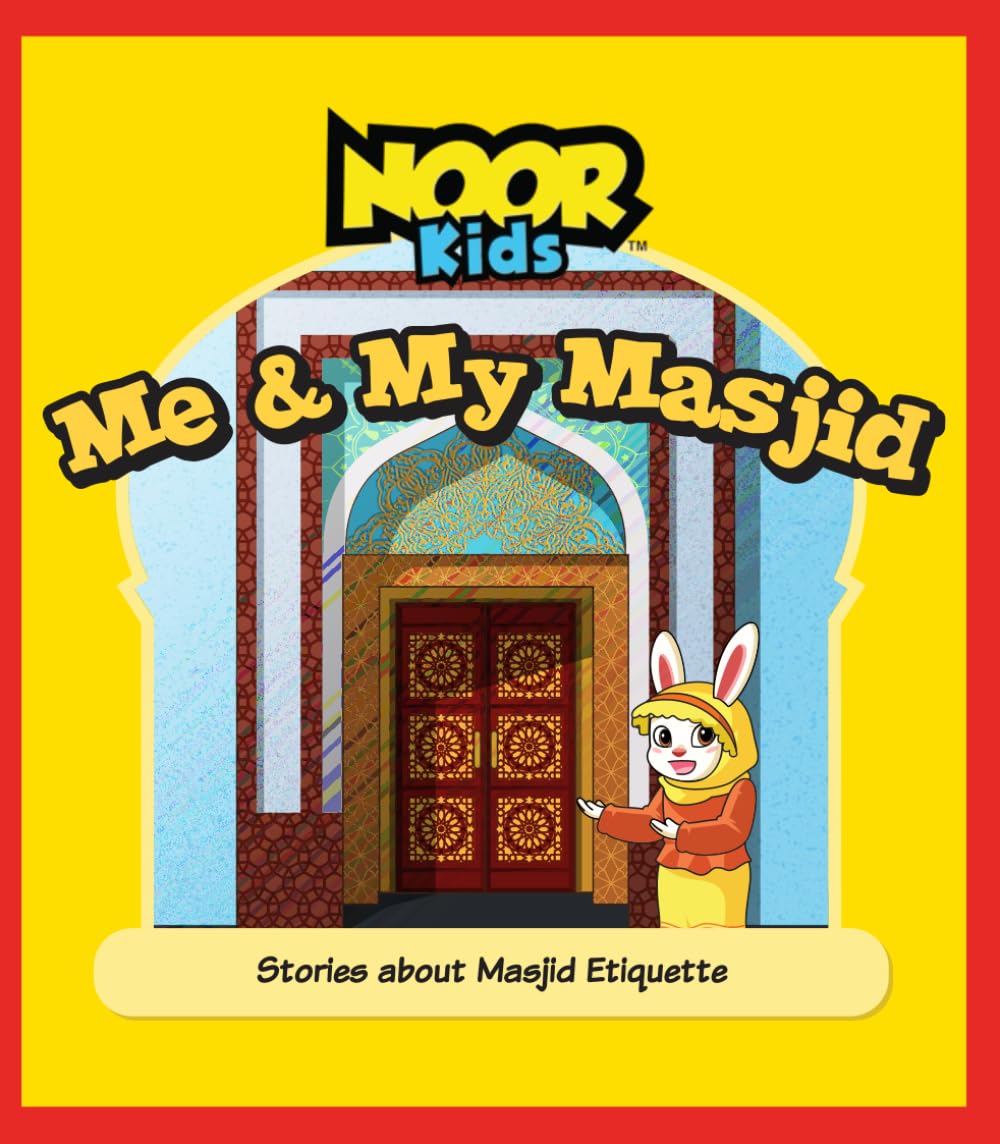 Me and My Masjid: Stories About Masjid Etiquette (The Noor Kids Collection)