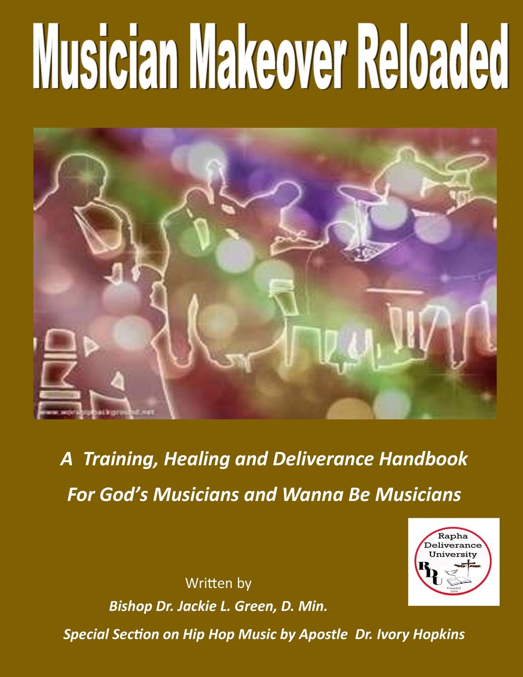 Musician Makeover Reloaded: A Training, Healing and Deliverance Handbook for God'sMusicians and Wanna Be Musicians