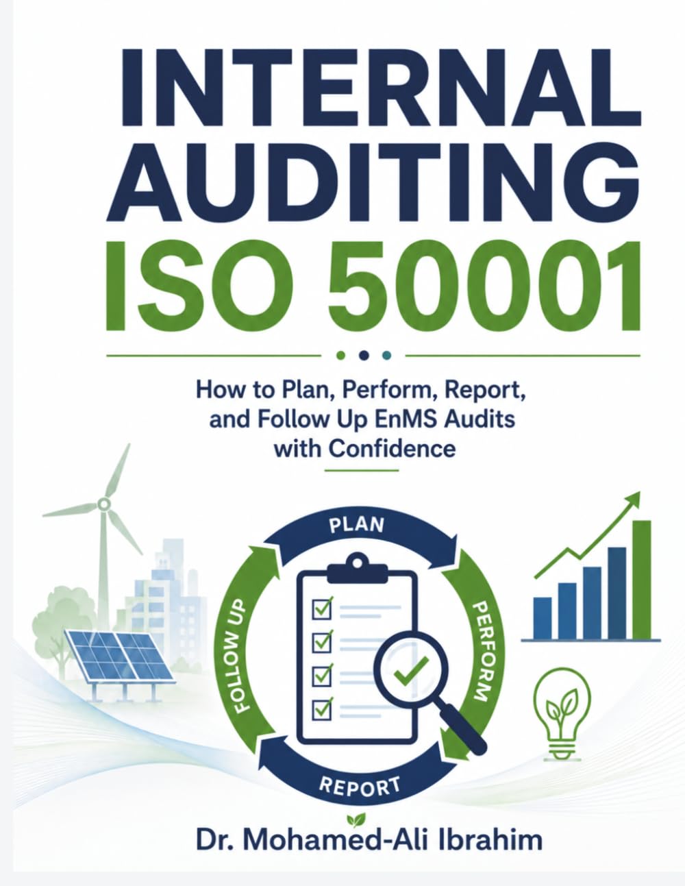 Internal Auditing ISO 50001: How to Plan, Perform, Report, and Follow Up EnMS Audits with Confidence (Series 1 ISO 50001 Mastery Series)