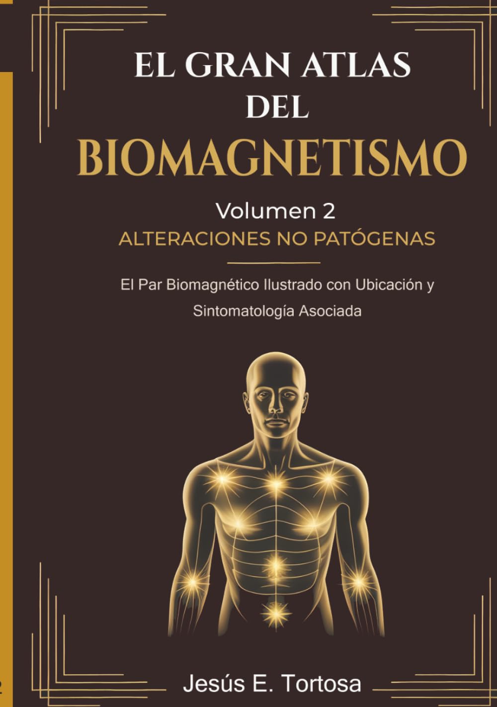 El Gran Atlas del Biomagnetismo: Volumen 2 – Alteraciones No Patógenas: El Par Biomagnético Ilustrado con Ubicación y Sintomatología Asociada
