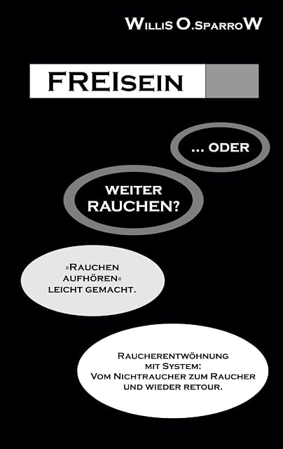 Portada de FREIsein ... oder weiterRAUCHEN?: Rauchen aufhören - leicht gemacht. Raucherentwöhnung mit System: Vom Nichtraucher zum Raucher und wie