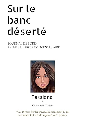Sur le banc déserté: Journal de bord de mon harcèlement scolaire