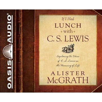 If I Had Lunch With C. S. Lewis: Exploring the Ideas of C. S. Lewis on the Meaning of Life: Includes PDF
