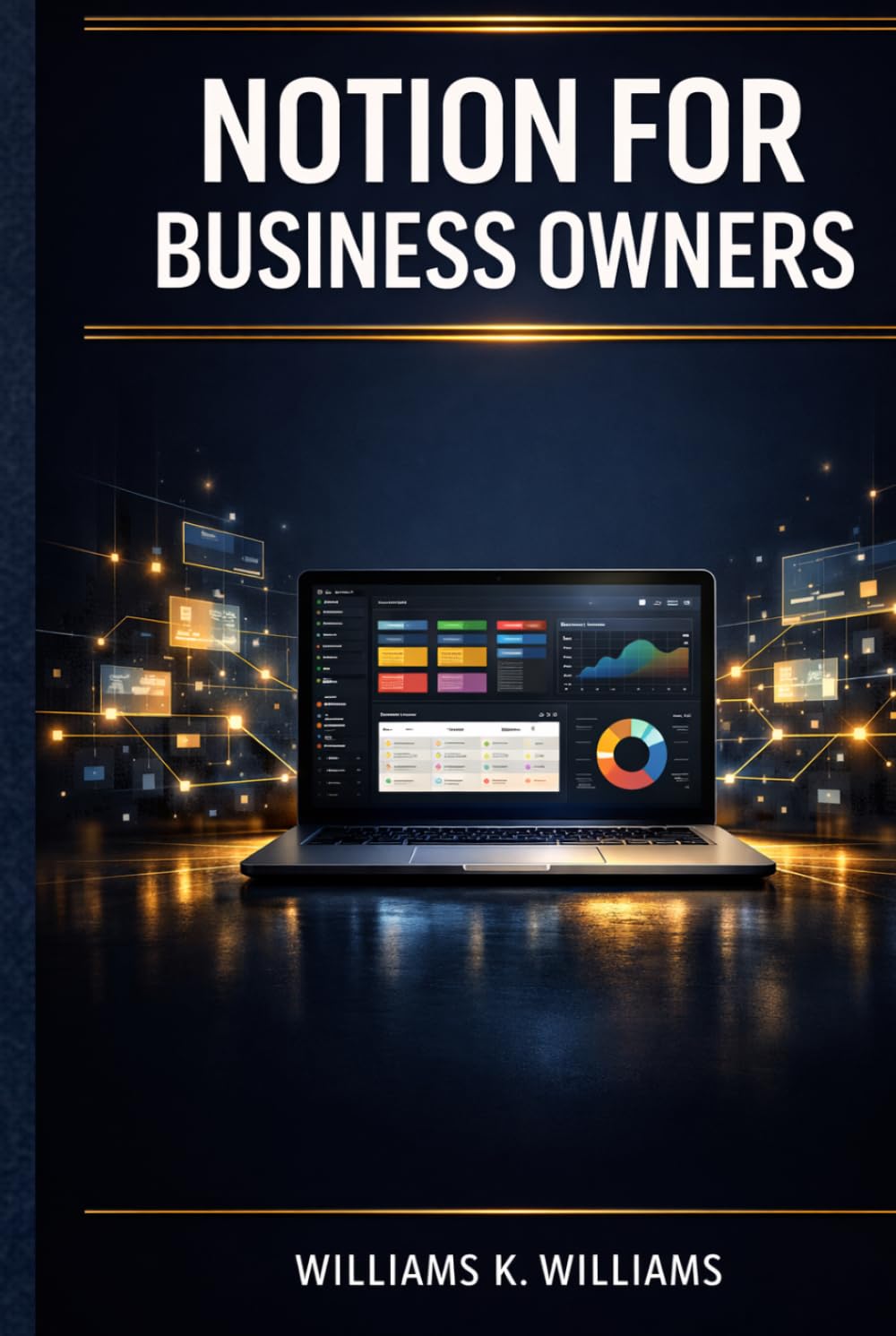 NOTION FOR BUSINESS OWNERS: Build Custom Templates, Dashboards, and Project Management Tools to Organize, Automate, and Scale Your Business The ... System (The Digital Mastery Collection)