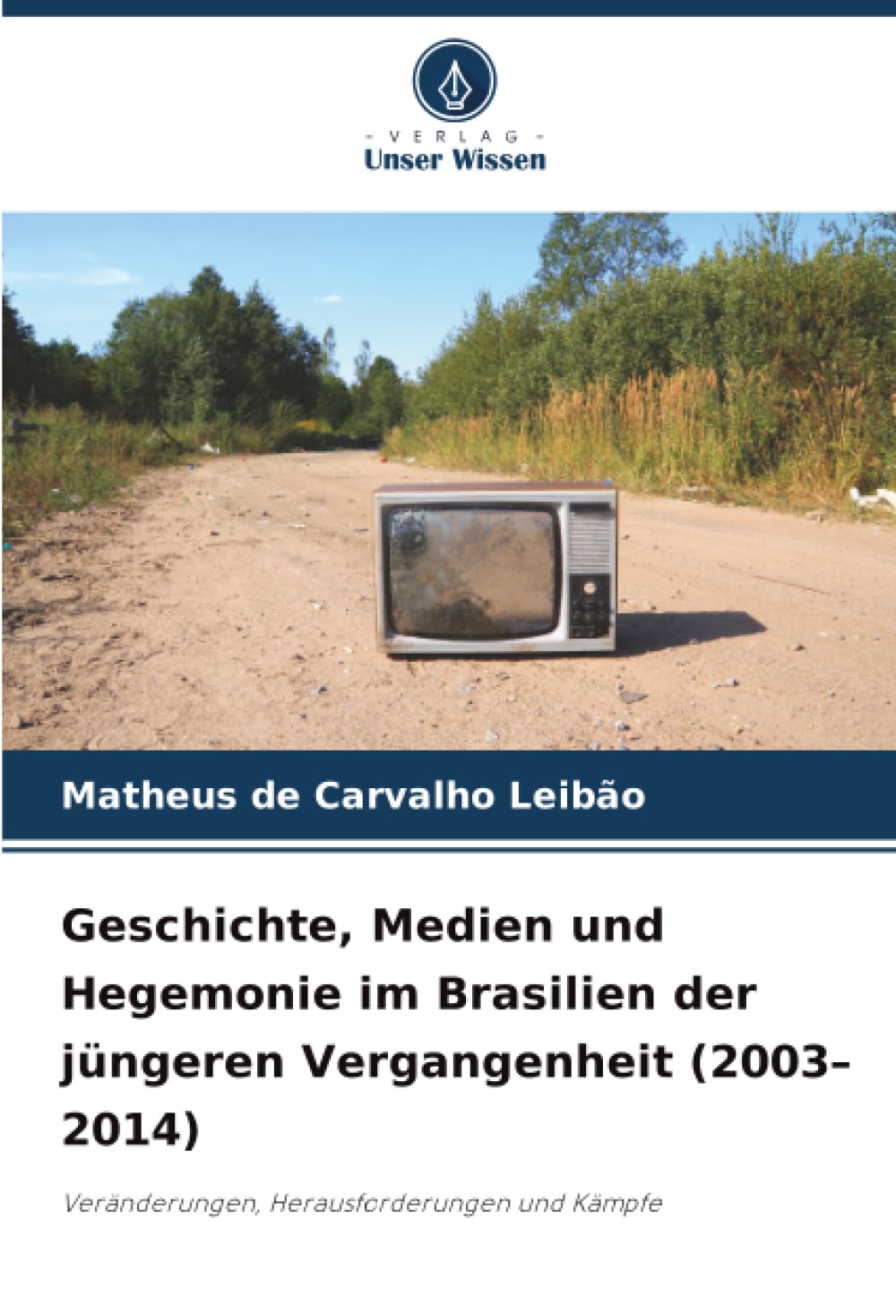 Geschichte, Medien und Hegemonie im Brasilien der jüngeren Vergangenheit (2003–2014): Veränderungen, Herausforderungen und Kämpfe