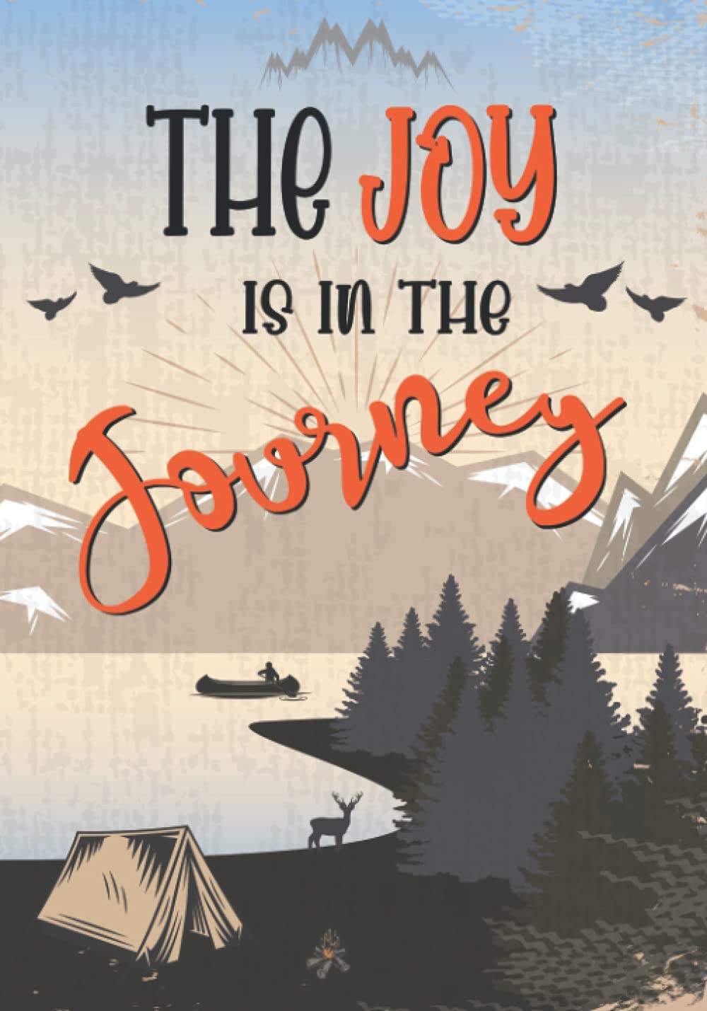 The Joy Is In The Journey: Camping Journal & RV Travel Logbook, Vintage Camper Adventure: Road Trip Planner, Caravan Travel Journal, Glamping Diary, ... Keepsake: Adventure Journals & Log Books