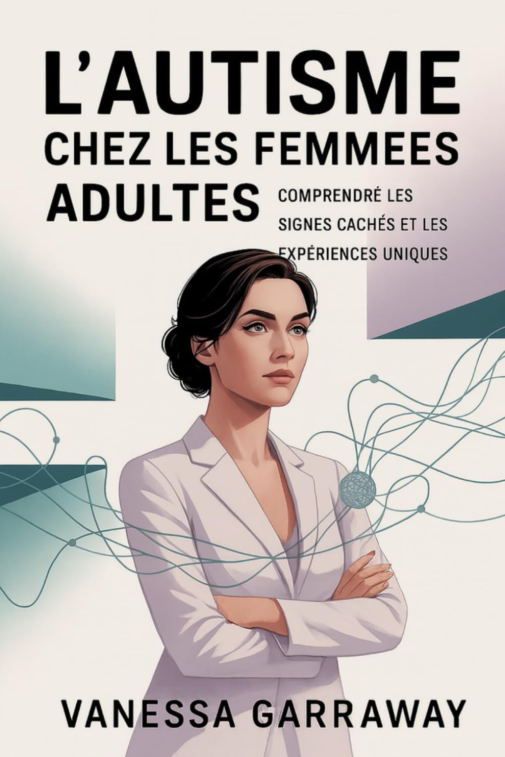 L'AUTISME CHEZ LES FEMMES ADULTES: Comprendre les signes cachés et les expériences uniques