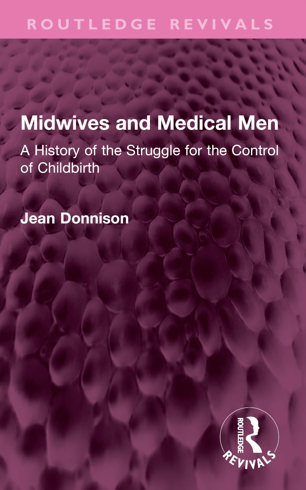 Midwives and Medical Men: A History of the Struggle for the Control of Childbirth (Routledge Revivals)