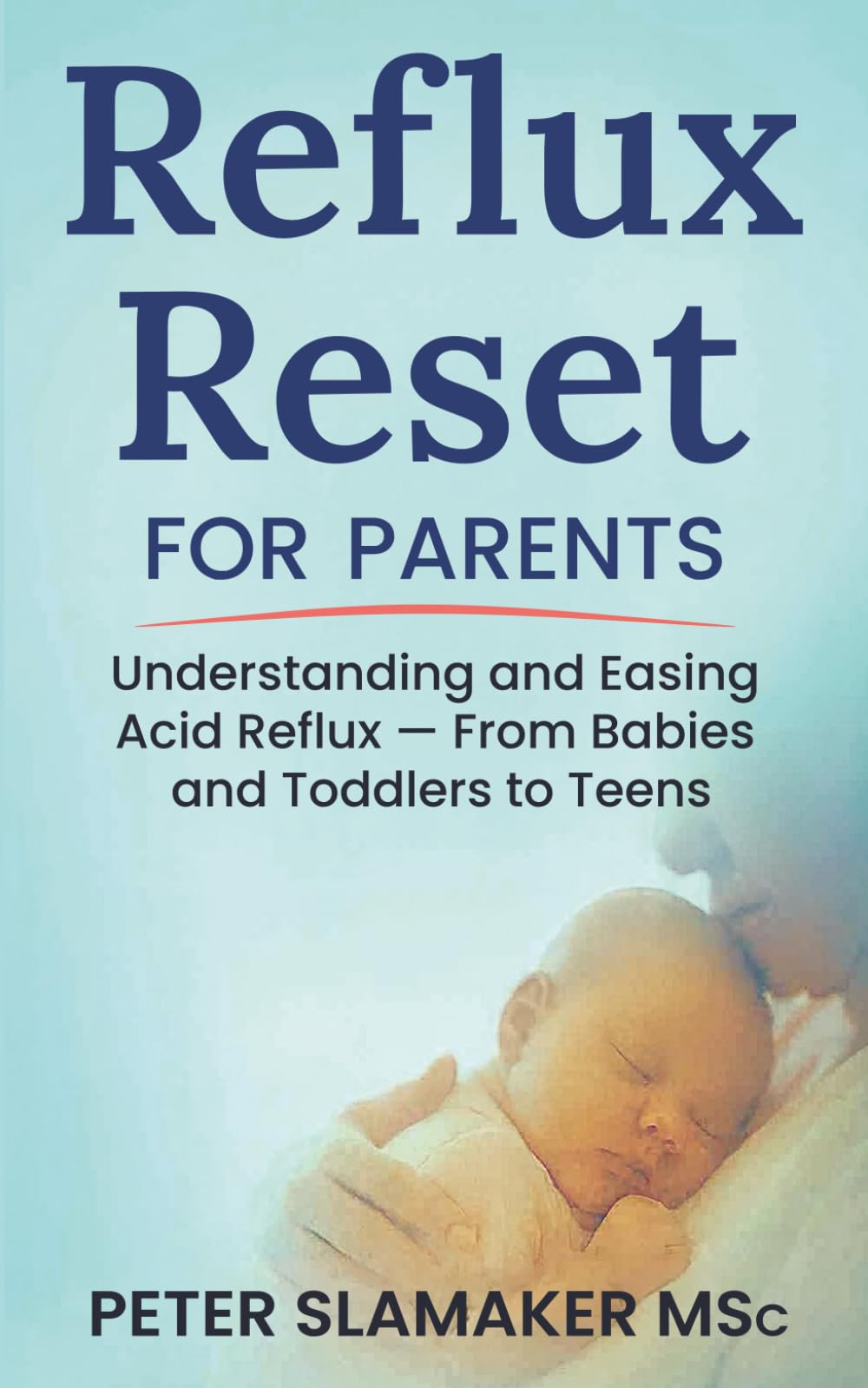 Reflux Reset for Parents: Understanding and Easing Acid Reflux — From Babies and Toddlers to Teens