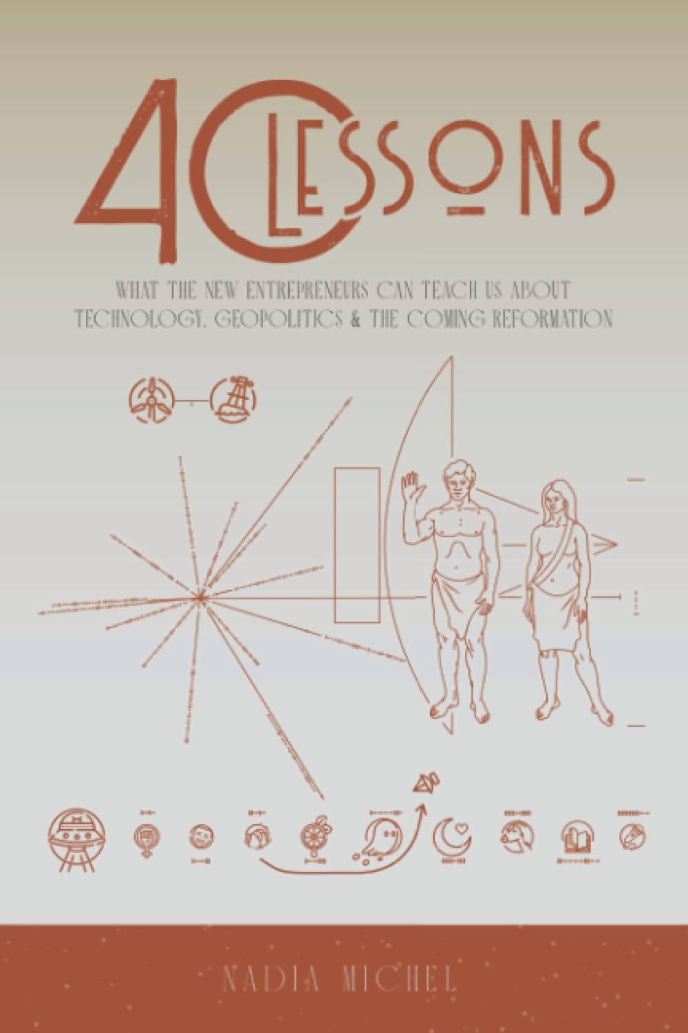 40 Lessons: What the New Entrepreneurs Can Teach Us About Technology, Geopolitics & the Coming Reformation